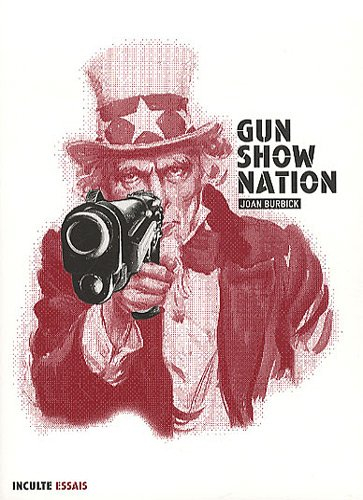 Gun show nation : la culture des armes aux Etats-Unis
