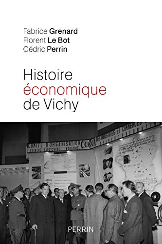 Histoire économique de Vichy : l'Etat, les hommes, les entreprises