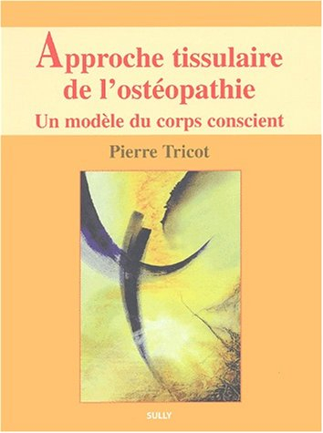 Approche tissulaire de l'ostéopathie. Vol. 1
