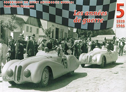 chroniques du sport automobile mondial tome 5 les années de guerre 1939 1946