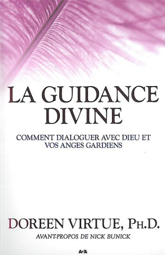 La guidance divine - Comment dialoguer avec Dieu et vos anges gardiens