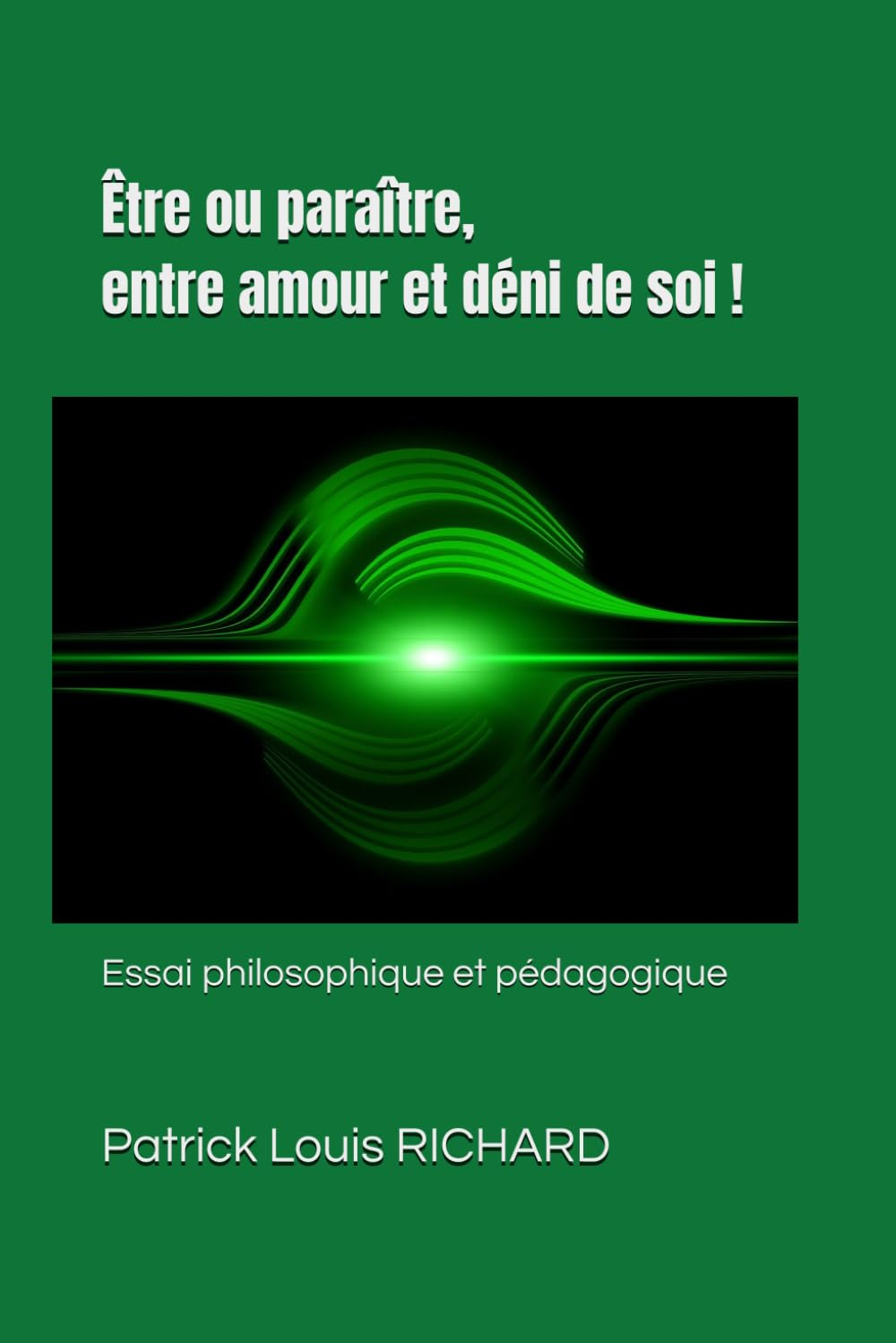 Être ou paraître, entre amour et déni de soi !: Essai philosophique et pédagogique