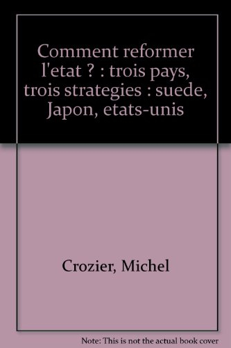 Comment réformer l'Etat ? : trois pays, trois stratégies : Suède, Japon, Etats-Unis