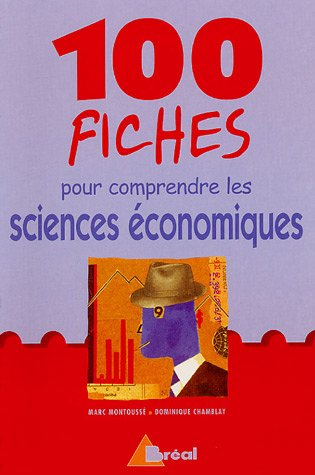 100 fiches pour comprendre les sciences économiques : écoles de commerce, 2e et 3e cycle universitai