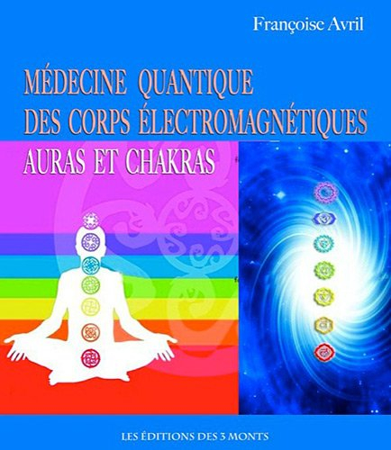 Médecine quantique des corps électromagnétiques : auras et chakras