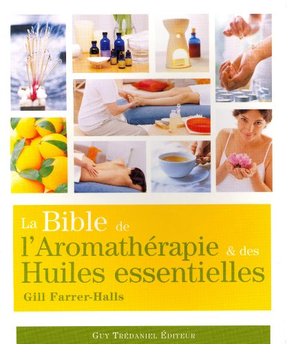La bible de l'aromathérapie et des huiles essentielles