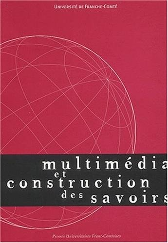 Multimédia et construction des savoirs : Besançon, Belfort, Montbéliard, 25-28 mai 1999