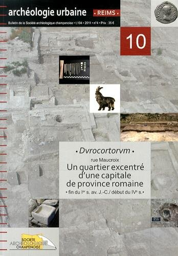 bulletin de la société archéologique champenoise, tome 104 n, 4/2011 : durocortorum, rue maucroix : 