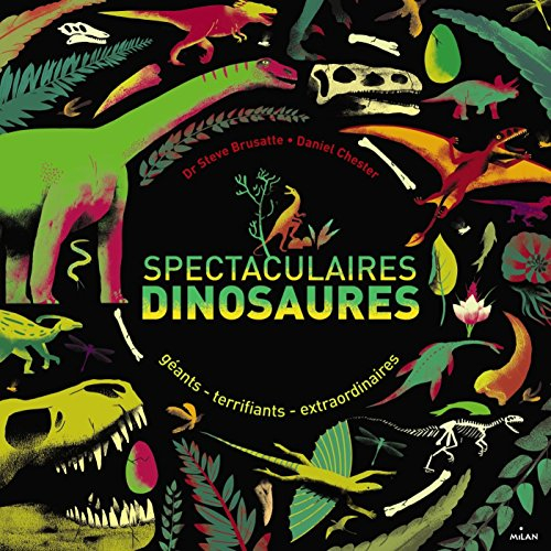 Spectaculaires dinosaures : géants, terrifiants, extraordinaires