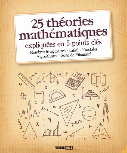 25 théories mathématiques expliquées en 5 points clés : le calcul infinitésimal, la théorie des prob