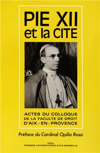 Pie XII et la Cité : la pensée et l'action politiques de Pie XII : actes