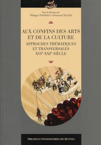 Aux confins des arts et de la culture : approches thématiques et transversales, XVIe-XXIe siècle