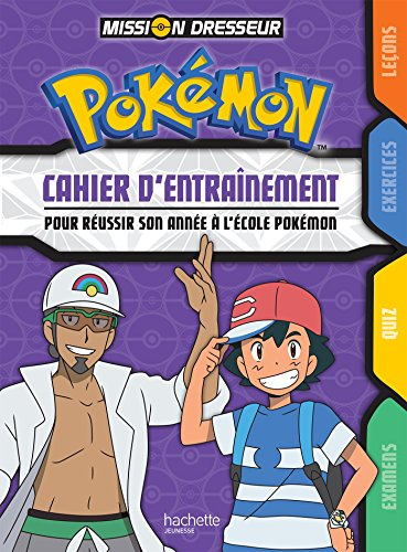 Pokémon, mission dresseur : cahier d'entraînement pour réussir son année à l'école Pokémon
