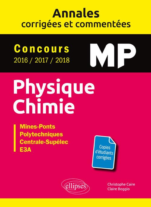 Physique chimie MP : annales corrigées et commentées, concours 2016-2017-2018 : Mines-Ponts, polytec