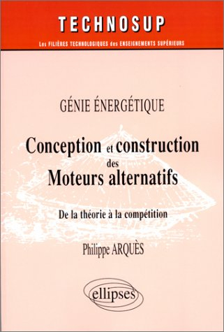 Conception et construction des moteurs alternatifs : de la théorie à la compétition, génie énergétiq