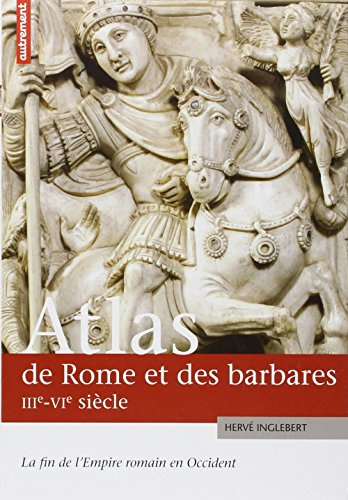 Atlas de Rome et des barbares, IIIe-VIe siècle : la fin de l'Empire romain en Occident
