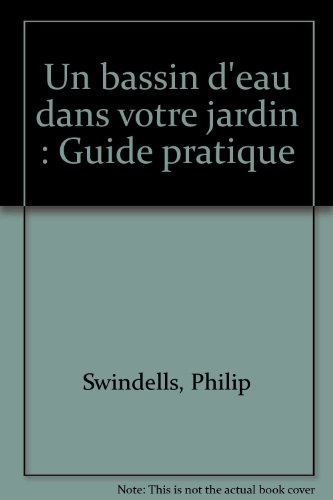 Un bassin d'eau dans votre jardin : bassins naturels, bassins formels, cascades et fontaines, plante