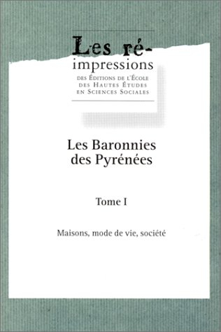 Les Baronnies des Pyrénées. Vol. 1. Maisons, mode de vie, société