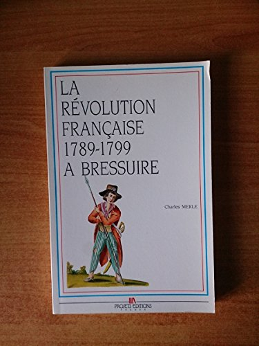 La Révolution française à Bressuire : 1789-1799 (Collection Histoire de la Révolution française dans