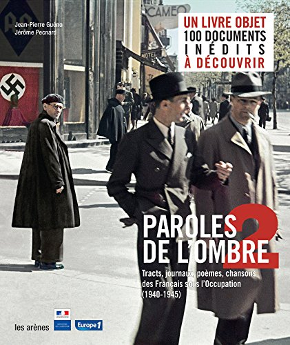 Paroles de l'ombre. Vol. 2. Poèmes, tracts, journaux, chansons des Français sous l'Occupation (1940-