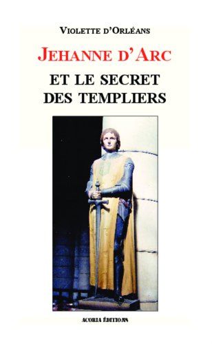 Jehanne d'Arc et le secret des Templiers