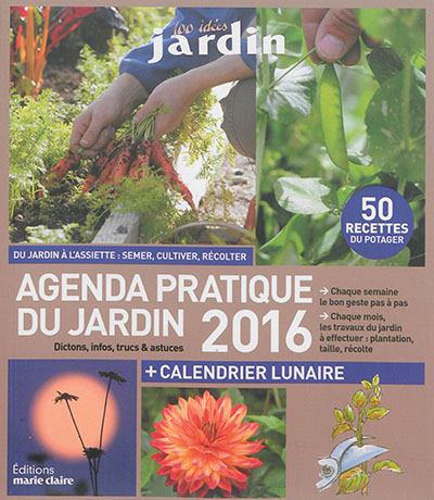 Agenda pratique du jardin 2016 : du jardin à l'assiette : semer, cultiver, récolter : dictons, infos
