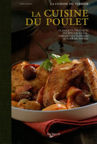 La cuisine du poulet : classiques, exotiques, sucrées ou salées : variations culinaires autour du po