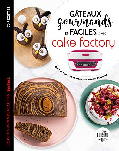 Gâteaux gourmands et faciles avec Cake Factory : 75 recettes