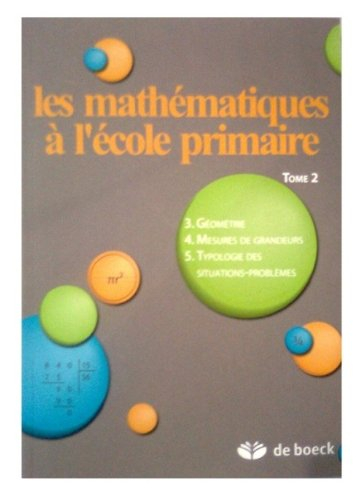 Les mathématiques à l'école primaire. Vol. 2. La géométrie, les mesures de grandeur et la typologie 