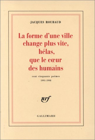 La forme d'une ville change plus vite, hélas, que le coeur des humains : cent cinquante poèmes, 1991
