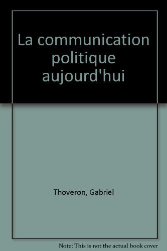 La Communication politique aujourd'hui