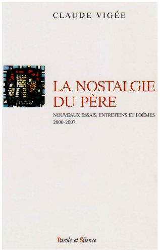 La nostalgie du père : nouveaux essais, entretiens et poèmes 2000-2007