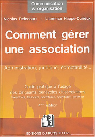 Comment gérer une association : guide pratique à l'usage des dirigeants bénévoles d'associations : p