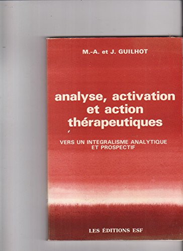 Analyse, activation et action thérapeutiques : vers un intégralisme analytique et prospectif