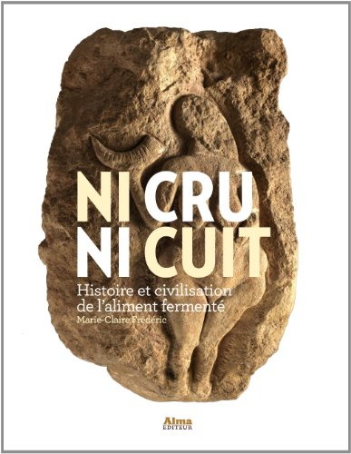 Ni cru ni cuit : histoire et civilisation de l'aliment fermenté