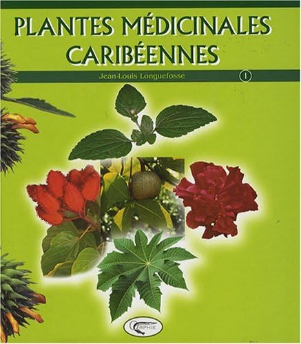 Plantes médicinales caribéennes. Vol. 1
