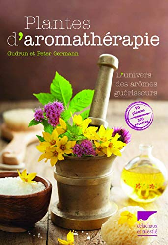 Plantes d'aromathérapie : l'univers des arômes guérisseurs