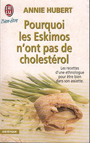 Pourquoi les Eskimos n'ont pas de cholestérol : les recettes d'une ethnologue pour être bien dans so