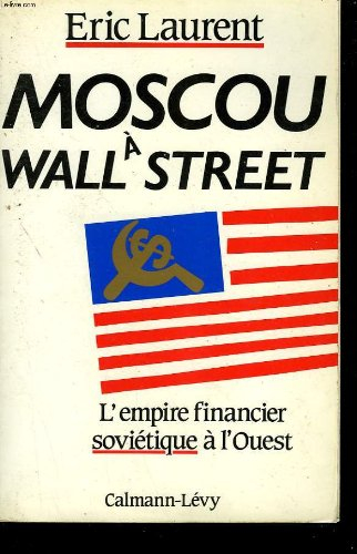 Moscou à Wall Street : l'empire financier soviétique à l'Ouest