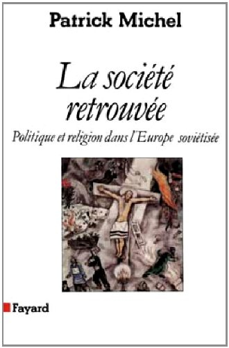 La Société retrouvée : politique et religion dans l'Europe soviétisée