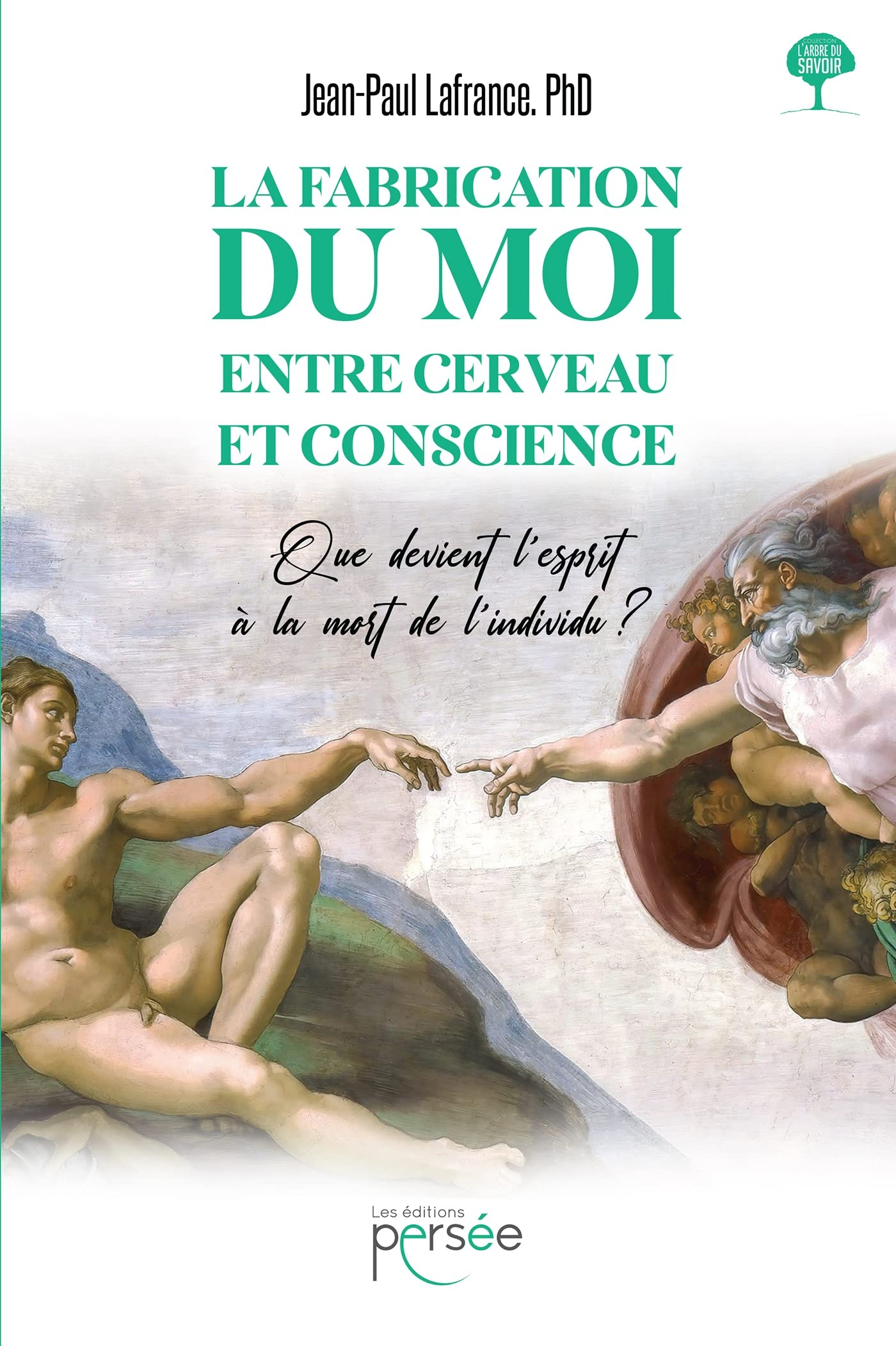 La fabrication du moi, entre cerveau et conscience : Que devient l'esprit à la mort de l'individu