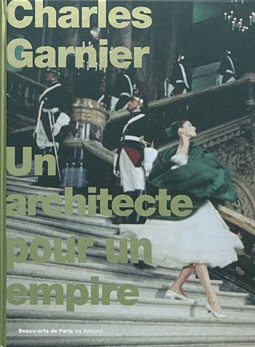 Charles Garnier : un architecte pour un empire : exposition présentée à l'École nationale supérieure