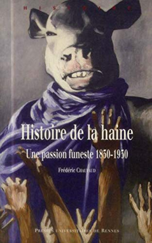 Histoire de la haine : une passion funeste 1830-1930