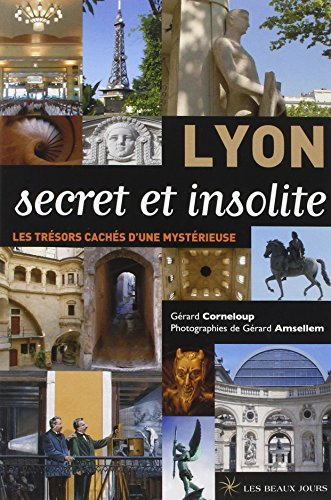 Lyon secret et insolite : les trésors cachés d'une mystérieuse
