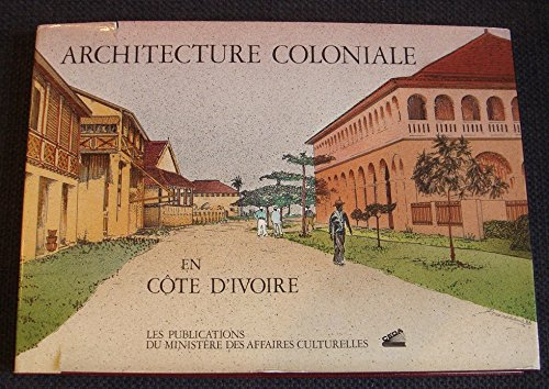 Inventaire des sites et monuments de Côte d'Ivoire. Vol. 1. Architecture coloniale en Côte-d'Ivoire
