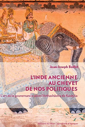 L'Inde ancienne au chevet de nos politiques : l'art de la gouvernance selon l'Arthashâstra de Kautil