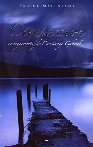 Compassion : enseignements de l'archange Gabriel