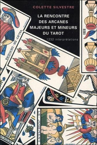 La rencontre des arcanes majeurs et mineurs du tarot : 1.232 interprétations