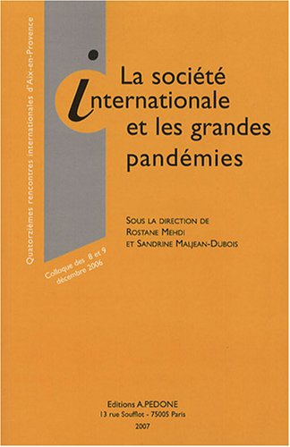 La société internationale et les grandes pandémies : colloque des 8 et 9 décembre 2006