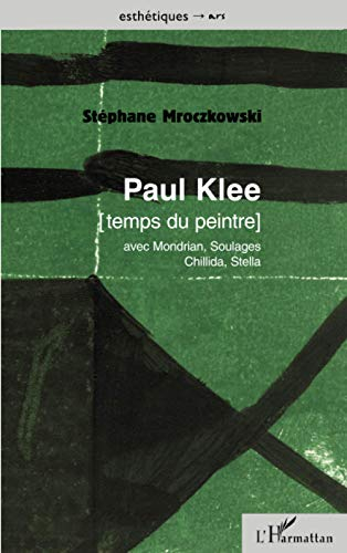 Paul Klee, temps du peintre : avec Mondrian, Soulages, Chillida, Stella